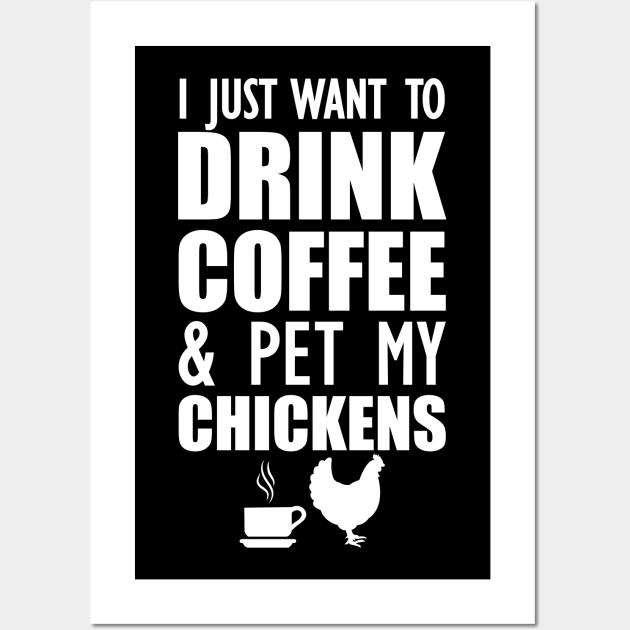 Coffee - I just want to drink coffee and pet my chickens Wall Art by KC Happy Shop